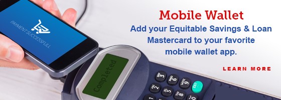 Mobile Wallet. Add your Equitable Savings & Loan Mastercard to your favorite mobile wallet app. Learn More.